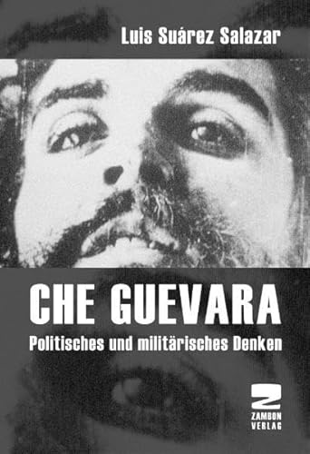 Stock image for Die Revolutionsstrategie des Che: Das politische und militrische Denken des Revolutionrs aus dem Blickwinkel der ersten Jahre des 21. Jahrhunderts for sale by medimops