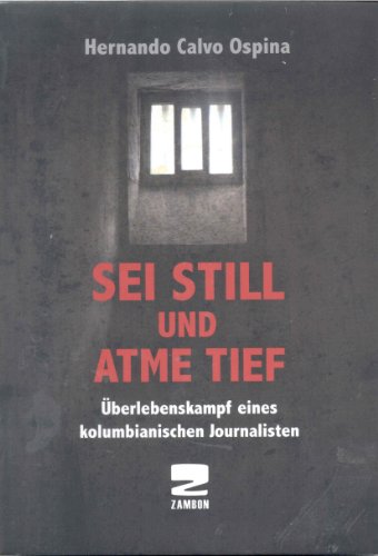 Imagen de archivo de Sei still und atme tief: berlebenskampf eines kolumbianischen Journalisten a la venta por medimops