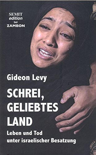 Schrei, geliebtes Land - Gideon Levy