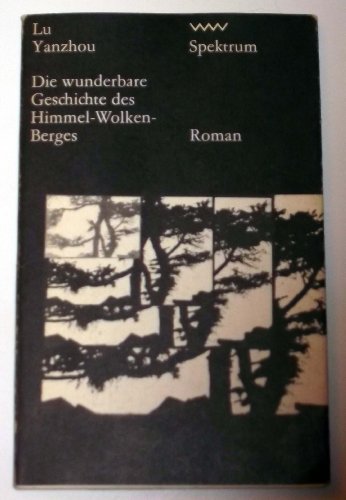 Die wunderbare Geschichte des Himmel-Wolken-Berges. Roman aus China - Yan-zhou,Lu