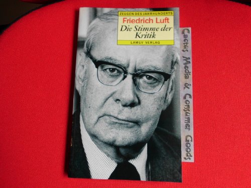 9783889772817: Friedrich Luft, die Stimme der Kritik: Gesprach mit Hans Christoph Knebusch in der Reihe "Zeugen des Jahrhunderts" (German Edition)