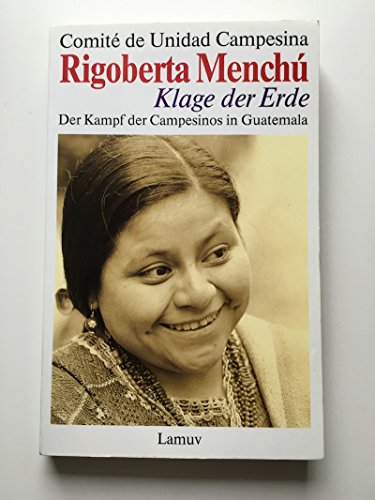 Klage der Erde - Der Kampf der Campesinos in Guatemala. - Menchu, Rigoberta
