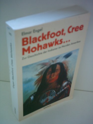 Beispielbild fr Blackfoot, Cree, Mohawks .: Zur Geschichte der Indianer im Norden Amerikas zum Verkauf von medimops