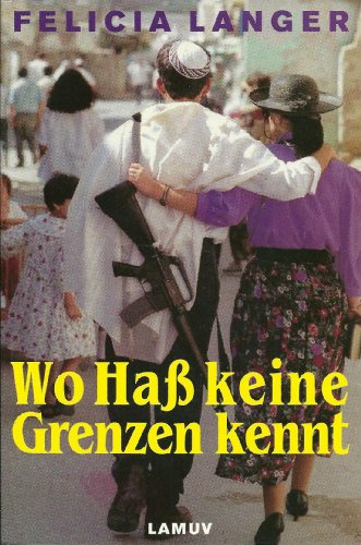 Wo Hass keine Grenzen kennt. Eine Anklageschrift. [Von Felicia Langer. Aus dem Hebräischen von Ba...