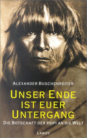 9783889775665: Unser Ende ist euer Untergang. Die Botschaft der Hopi an die Welt