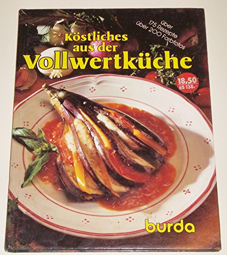 9783889780041: Kstliches aus der Vollwertkche : das neue Burda-Kochbuch mit ber 175 Rezepten, alle mehrfach geprft ; ein Kochbuch, das keine Wnsche offenlsst.