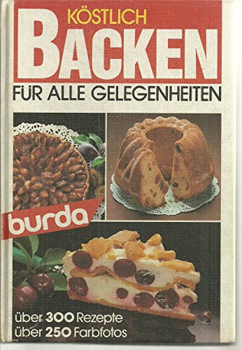 Beispielbild fr Burda Kstlich Backen fr alle Gelegenheiten. Das neue Bild- Backbuch mit ber 300 Rezepten zum Verkauf von medimops