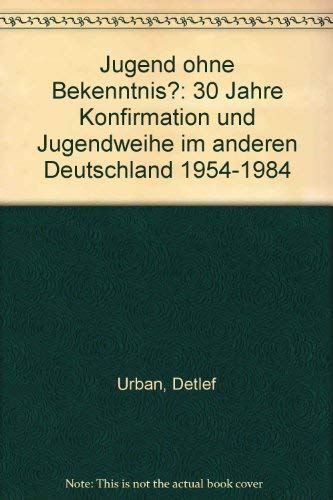 Stock image for Jugend ohne Bekenntnis? : 30 Jahre Konfirmation und Jugendweihe im anderen Deutschland 1954 bis 1984 for sale by Buchpark