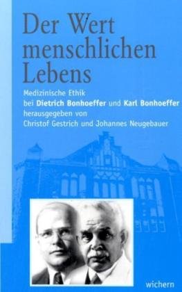 Beispielbild fr Der Wert menschlichen Lebens. Medizinische Ethik bei Dietrich Bonhoeffer und Karl Bonhoeffer zum Verkauf von medimops