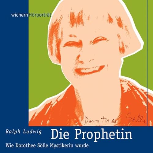 Die Prophetin, Audio-CD, Audio-CD : Wie Dorothee Sölle Mystikerin wurde. Gelesen vom Autor - Ralph Ludwig