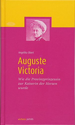 Beispielbild fr Auguste Victoria: Wie die Provinzprinzessin zur Kaiserin der Herzen wurde zum Verkauf von medimops