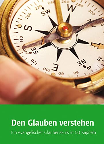 Stock image for Den Glauben verstehen: Ein evangelischer Glaubenskurs in 50 Kapiteln for sale by Revaluation Books