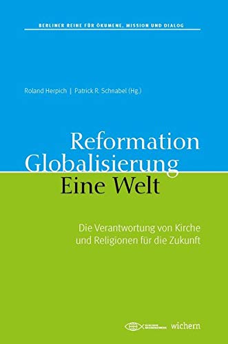 Stock image for Reformation. Globalisierung. Eine Welt. : Die Verantwortung von Kirche und Religionen fr die Zukunft for sale by Buchpark