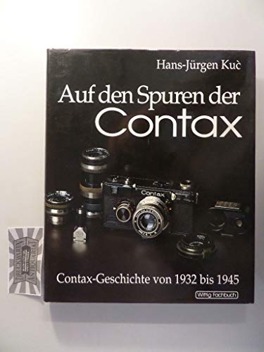 Auf den Spuren der Contax, Band 1. Contax-Geschichte von 1932 bis 1945. - Kuc, Hans-Jürgen