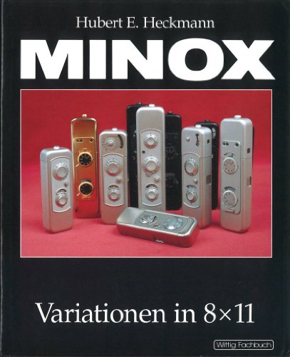 Minox: Variationen in 8x11. Ein Handbuch für Sammler und Anwender. 2. Auflage. - Hubert E. Heckmann, Walter Zapp (Geleitwort)