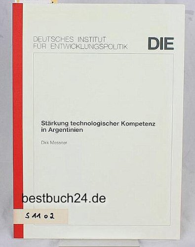 9783889851055: Strkung technologischer Kompetenz in Argentinien (Berichte und Gutachten des Deutschen Instituts fr Entwicklungspolitik (DIE)) - Messner, Dirk