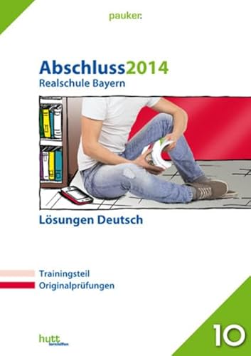 pauker. ~ Abschluss 2014 - Realschule Bayern : Lösungen Deutsch. - Diverse