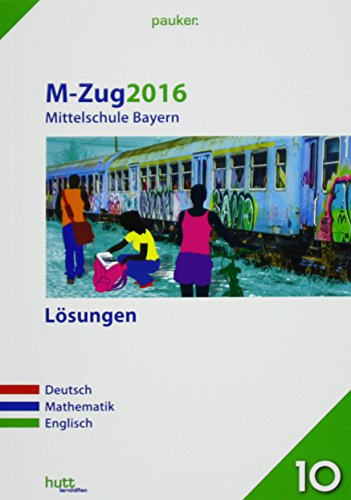 Stock image for M-Zug 2016 - Mittelschule Bayern Lsungen: Deutsch, Mathematik, Englisch (pauker.) for sale by medimops