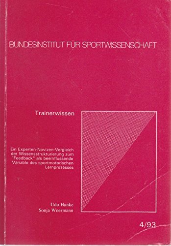 Trainerwissen: Ein Experten-Novizen-Vergleich der Wissensstrukturierung zum "Feedback" als beeinflussende Variable des sportmotorischen Lernprozesses ... fuÌˆr Sportwissenschaft) (German Edition) (9783890011646) by Hanke, Udo