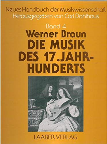 Beispielbild fr Neues Handbuch der Musikwissenschaft Band 4: Die Musik des 17. Jahrhunderts zum Verkauf von Antiquariat Hans Wger