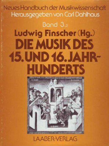 Die Musik des 15. und 16. Jahrhunderts, Teil 2 / Ludwig Finscher, Hrsg. v. Carl Dahlhaus, Neues Handbuch der Musikwissenschaft. Bd. 3/2 - Finscher, Ludwig und Carl Dahlhaus