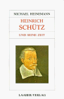 Große Komponisten und ihre Zeit, 25 Bde., Heinrich Schütz und seine Zeit Michael Heinemann - Heinemann, Michael
