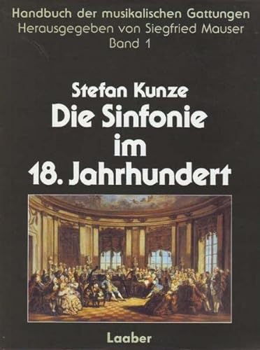 Handbuch der musikalischen Gattungen : Band 1 - Die Sinfonie im 18. Jahrhundert. Von der Opernsinfonie zur Konzertsinfonie - Mauser, Siegfried und Stefan Kunze