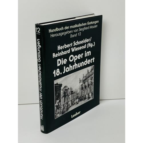 Die Oper im 18. Jahrhundert (Handbuch der musikalischen Gattungen) (German Edition) - Herbert Schneider