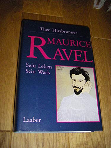 Maurice Ravel : sein Leben, sein Werk. Von Theo Hirsbrunner. - Ravel, Maurice