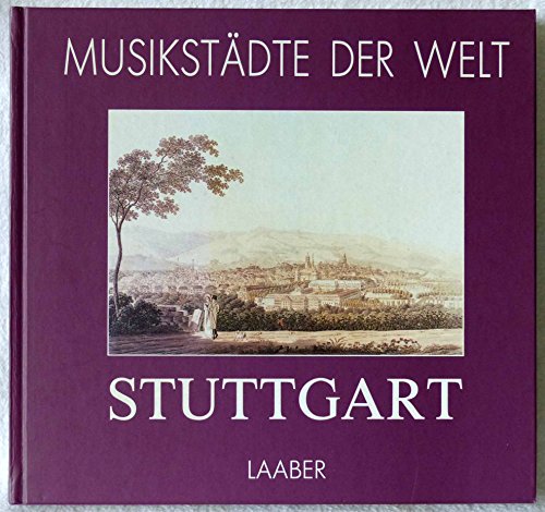 Musikstädte der Welt. Stuttgart. Historische Stationen des Musiklebens mit Informationen für den ...