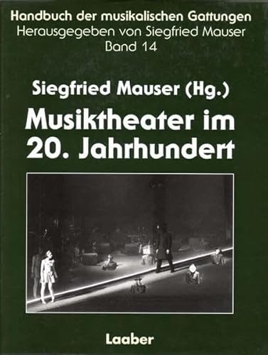 Handbuch der musikalischen Gattungen, 15 Bde., Bd.14, Musiktheater im 20. Jahrhundert. Musiktheater im 20. Jahrhundert - Mauser, Siegfried,i1954- [Hrsg.] ; Fischer, Jens Malte,i1943-