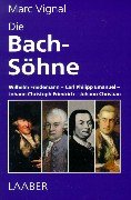 Die Bach-Söhne. Wilhelm Friedemann, Carl Philipp Emanuel, Johann Christoph Friedrich, Johann Christian. Aus dem Französischen übers. von Antje Müller. - BACH Johann Sebastian - Vignal Marc