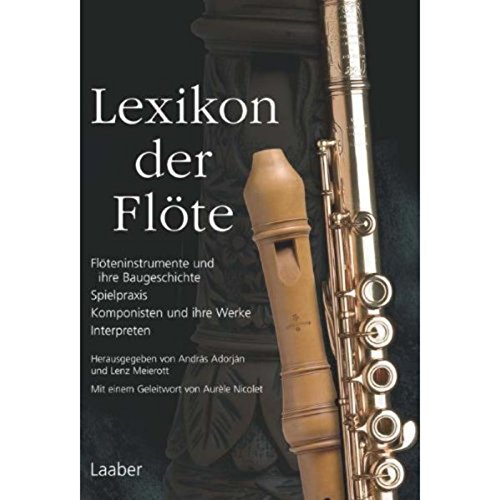 Lexikon der Flöte : Flöteninstrumente und ihre Baugeschichte - Spielpraxis - Komponisten und ihre Werke - Interpreten - András Adorján