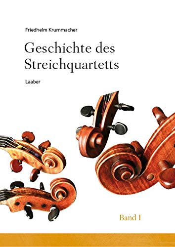 Geschichte des Streichquartetts. 3 Bände. Bd. 1: Die Zeit der Wiener Klassik. Bd. 2: Romantik und Moderne. Bd. 3: Neue Musik und Avantgarde - Krummacher, Friedhelm