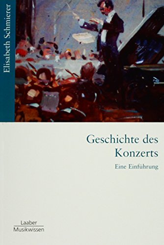 Geschichte des Konzerts: Eine Einführung (Gattungen der Musik: In 15 Bänden) - Schmierer, Elisabeth