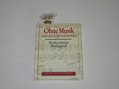 Stock image for Ohne Musik wre das Leben ein Irrtum - Musikerlebnisse - Musikgenuss for sale by 3 Mile Island