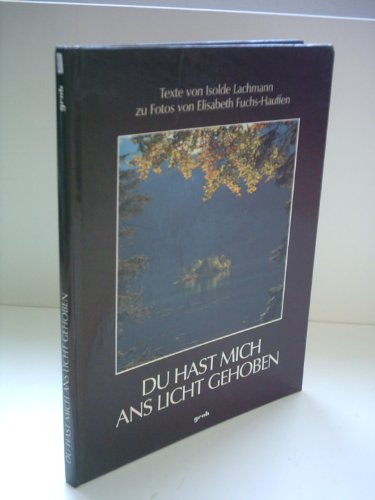 Beispielbild fr Du hast mich ans Licht gehoben / Texte: Isolde Lachmann. Fotos: Elisabeth Fuchs-Hauffen. zum Verkauf von Antiquariat + Buchhandlung Bcher-Quell