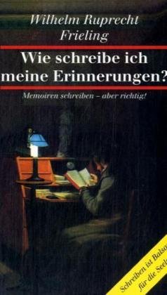 Wie schreibe ich meine Erinnerungen? Memoiren schreiben, aber richtig. [= Ratgeber bei Frieling]