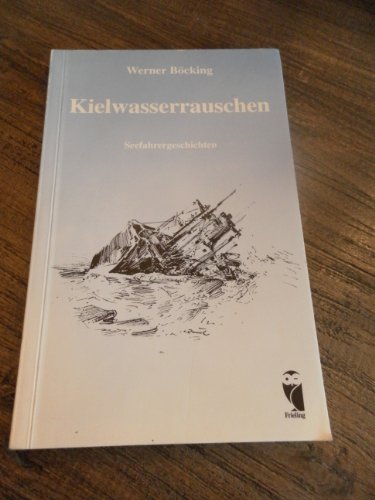 Beispielbild fr Kielwasserrauschen : Seefahrergeschichten. Frieling maritim zum Verkauf von Buch-Galerie Silvia Umla