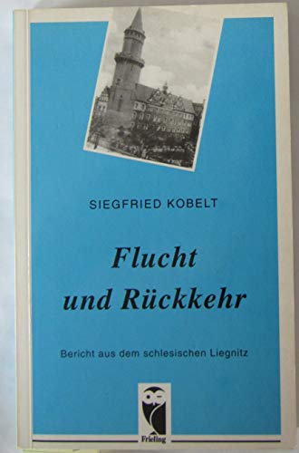 Stock image for Flucht und Rckkehr. Bericht aus dem schlesischen Liegnitz for sale by medimops