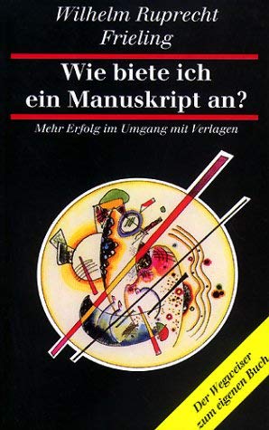 Beispielbild fr Wie biete ich ein Manuskript an. Mehr Erfolg im Umgang mit Verlagen zum Verkauf von Schueling Buchkurier