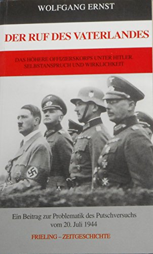 Der Ruf des Vaterlandes: Das hoÌˆhere Offizierskorps unter Hitler- Selbstanspruch und Wirklichkeit (Frieling Zeitgeschichte) (German Edition) (9783890097237) by Ernst, Wolfgang