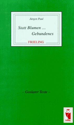 Stock image for Statt Blumen . Gebundenes. Frieling Lyrik; Goslarer Texte for sale by Versandantiquariat Schfer