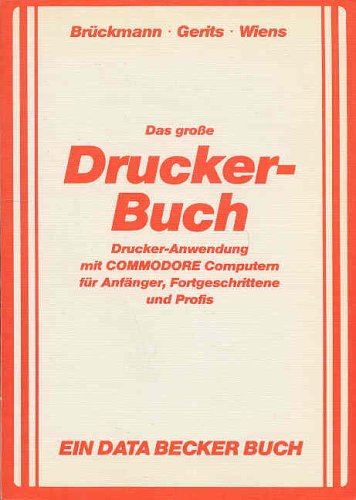 Stock image for Das groe Drucker-Buch : Drucker-Anwendung mit Commodore-Computern fr Anfnger, Fortgeschrittene u. Profis. for sale by Antiquariat + Buchhandlung Bcher-Quell