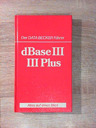 Beispielbild fr Der DATA BECKER Fhrer DBASE III/ III Plus zum Verkauf von Versandantiquariat Felix Mcke