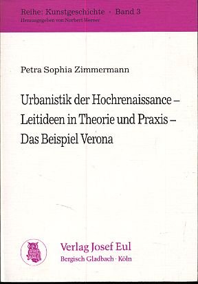 9783890122397: Urbanistik der Hochrenaissance: Leitideen in Theorie und Praxis : das Beispiel Verona (Reihe Kunstgeschichte) (German Edition)