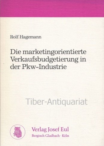 Die marketingorientierte Verkaufsbudgetierung in der Pkw-Industrie (German Edition) (9783890123295) by Hagemann, Rolf