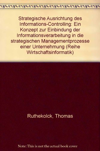 Beispielbild fr Strategische Ausrichtung des Informations-Controlling : ein Konzept zur Einbindung der Informationsverarbeitung in die strategischen Managementprozesse einer Unternehmung. Mit einem Geleitw. von Dietrich Seibt zum Verkauf von Antiquariat Bookfarm