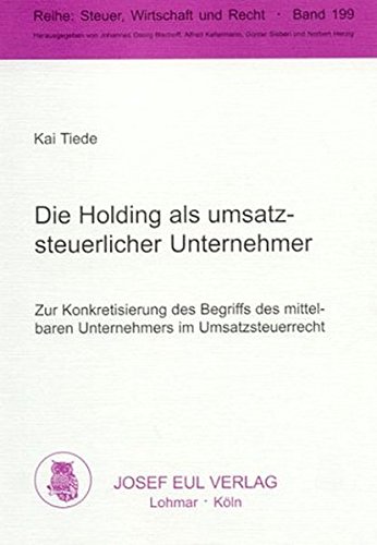 Beispielbild fr Die Holding als umsatzsteuerlicher Unternehmer. Zur Konkretisierung des Begriffs des mittelbaren Unternehmers im Umsatzsteuerrecht. zum Verkauf von Antiquariat + Verlag Klaus Breinlich