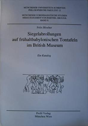 Siegelabrollungen auf frühaltbabylonischen Tontafeln im British Museum. Ein Katalog - Blocher, Felix